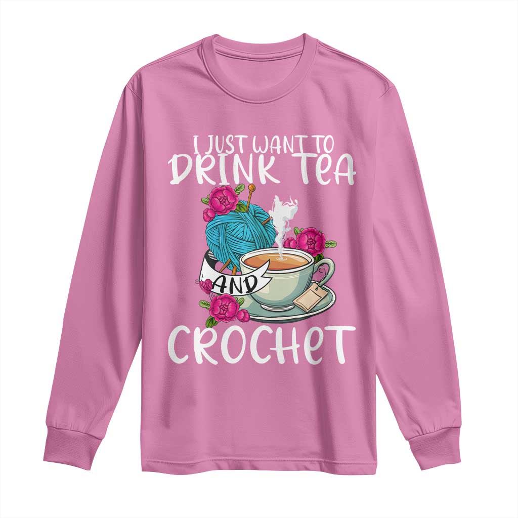 Just Want To Drink Tea And Crochet Long Sleeve Shirt TS09 Azalea Print Your Wear