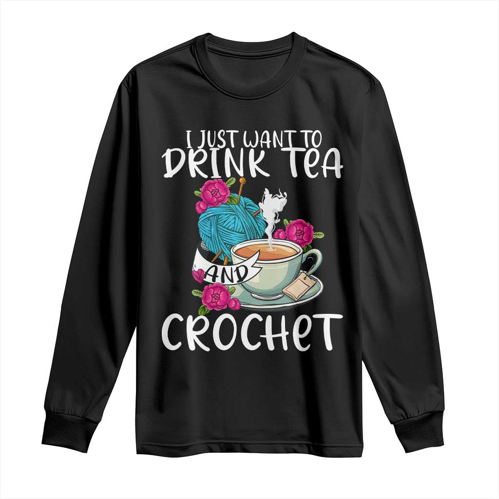 Just Want To Drink Tea And Crochet Long Sleeve Shirt TS09 Black Print Your Wear