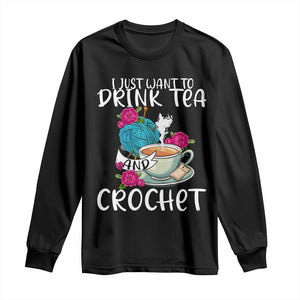 Just Want To Drink Tea And Crochet Long Sleeve Shirt TS09 Black Print Your Wear