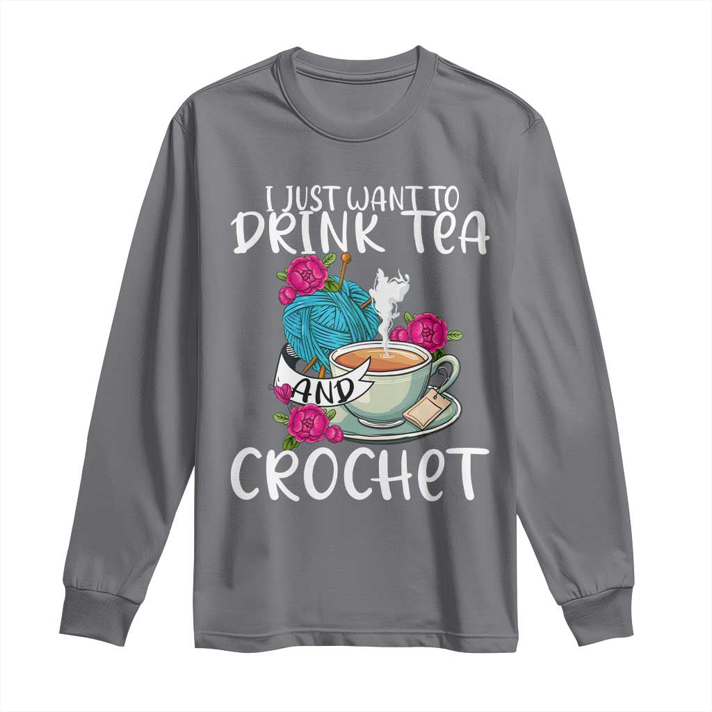 Just Want To Drink Tea And Crochet Long Sleeve Shirt TS09 Charcoal Print Your Wear