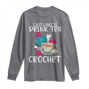 Just Want To Drink Tea And Crochet Long Sleeve Shirt TS09 Charcoal Print Your Wear