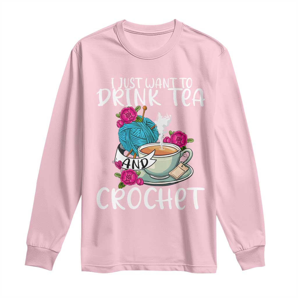 Just Want To Drink Tea And Crochet Long Sleeve Shirt TS09 Light Pink Print Your Wear
