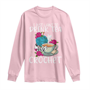 Just Want To Drink Tea And Crochet Long Sleeve Shirt TS09 Light Pink Print Your Wear