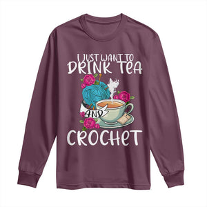 Just Want To Drink Tea And Crochet Long Sleeve Shirt TS09 Maroon Print Your Wear