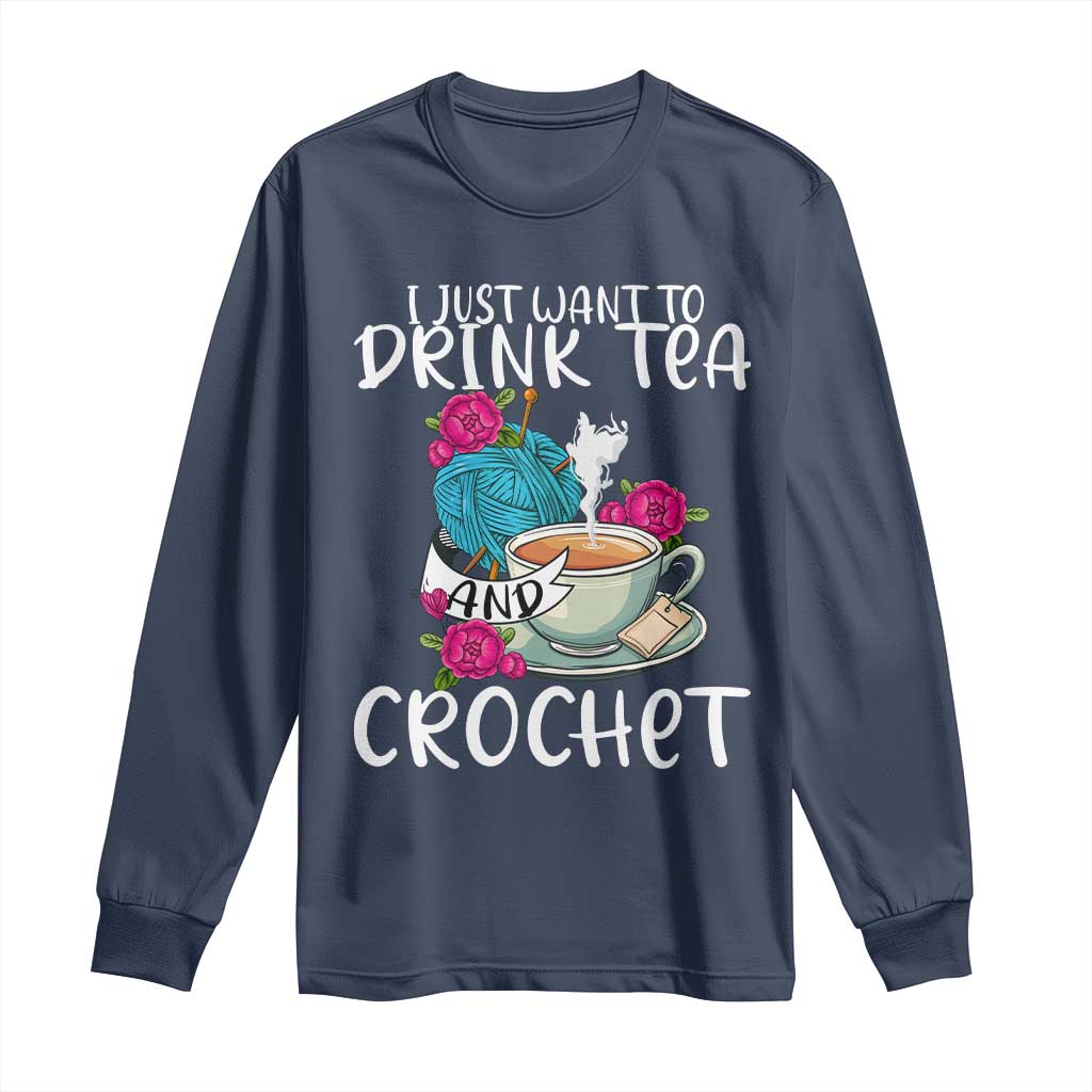 Just Want To Drink Tea And Crochet Long Sleeve Shirt TS09 Navy Print Your Wear