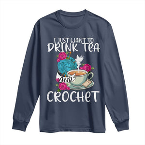 Just Want To Drink Tea And Crochet Long Sleeve Shirt TS09 Navy Print Your Wear