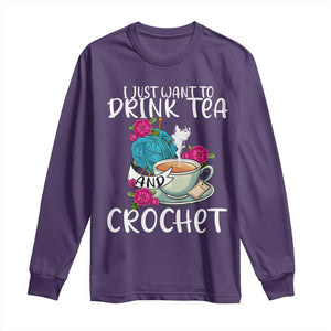 Just Want To Drink Tea And Crochet Long Sleeve Shirt TS09 Purple Print Your Wear