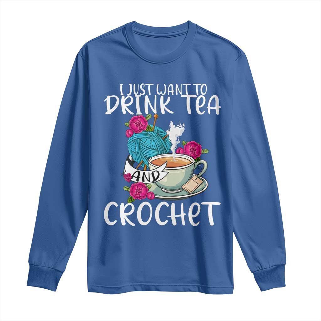 Just Want To Drink Tea And Crochet Long Sleeve Shirt TS09 Royal Blue Print Your Wear