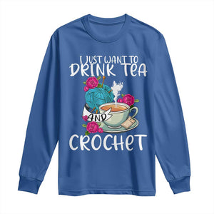 Just Want To Drink Tea And Crochet Long Sleeve Shirt TS09 Royal Blue Print Your Wear