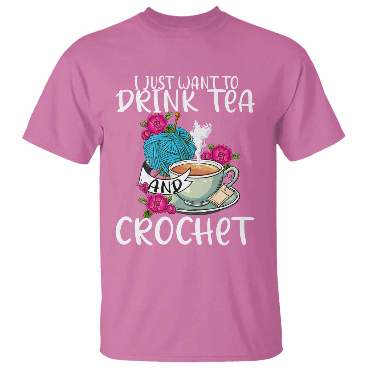 Just Want To Drink Tea And Crochet T Shirt TS09 Azalea Print Your Wear