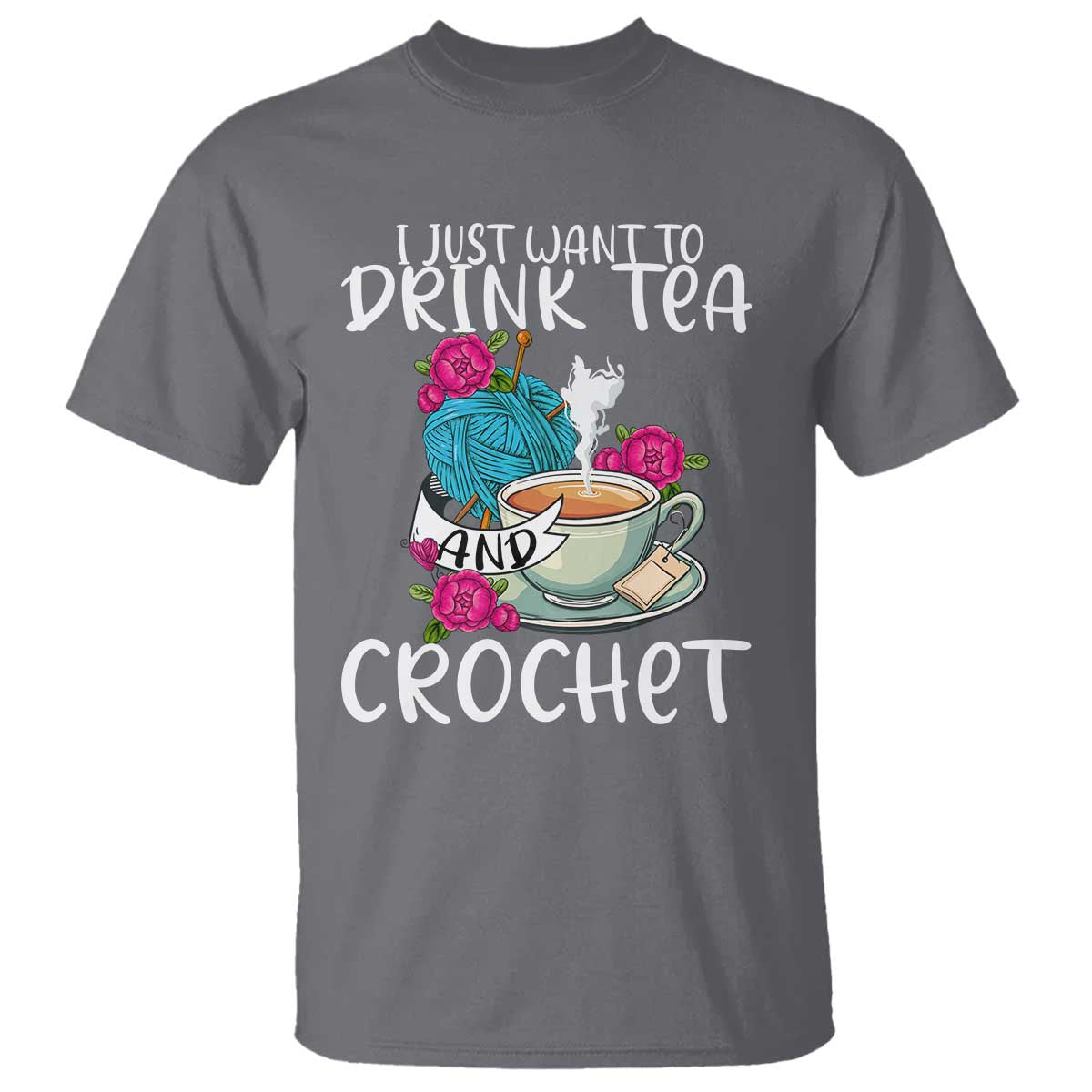 Just Want To Drink Tea And Crochet T Shirt TS09 Charcoal Print Your Wear