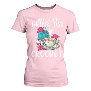 Just Want To Drink Tea And Crochet T Shirt For Women TS09 Light Pink Print Your Wear