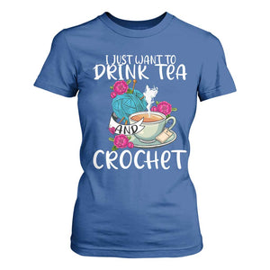 Just Want To Drink Tea And Crochet T Shirt For Women TS09 Royal Blue Print Your Wear