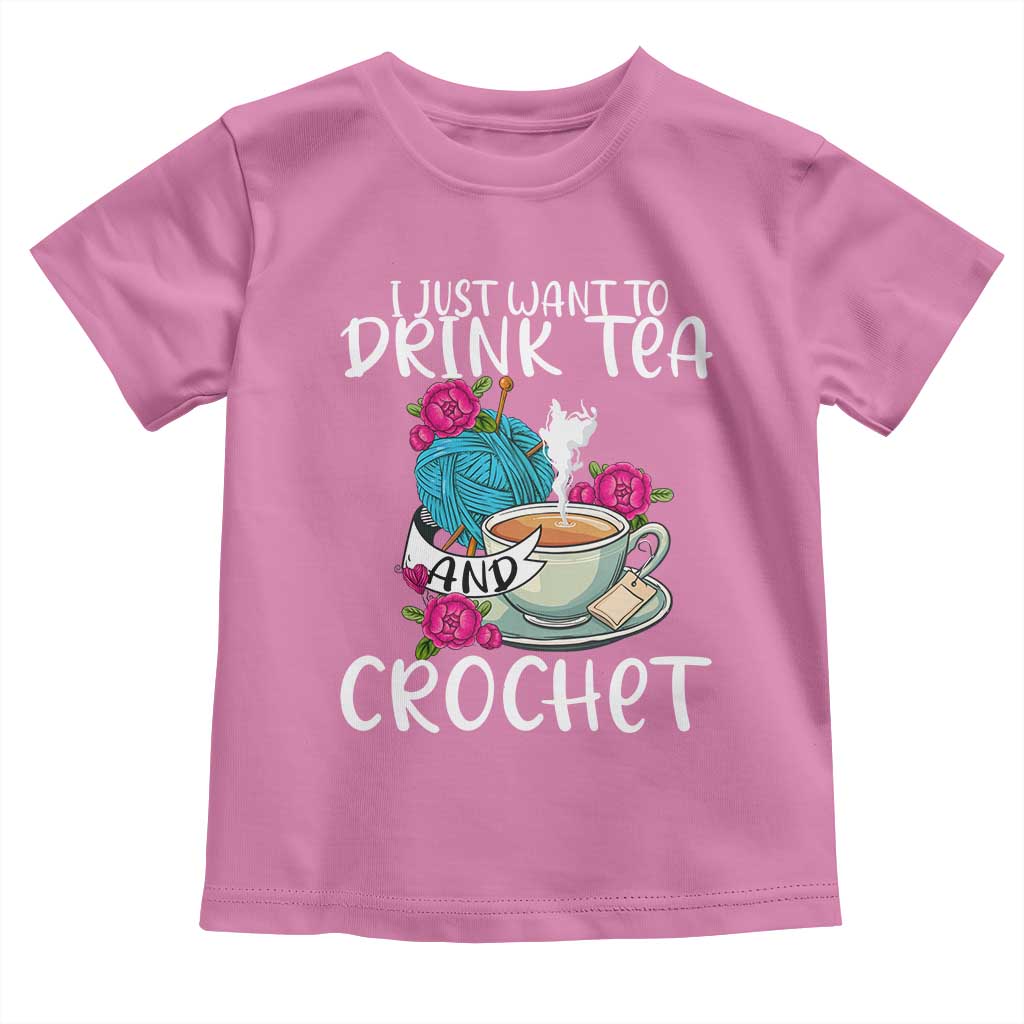 Just Want To Drink Tea And Crochet Toddler T Shirt TS09 Azalea Print Your Wear