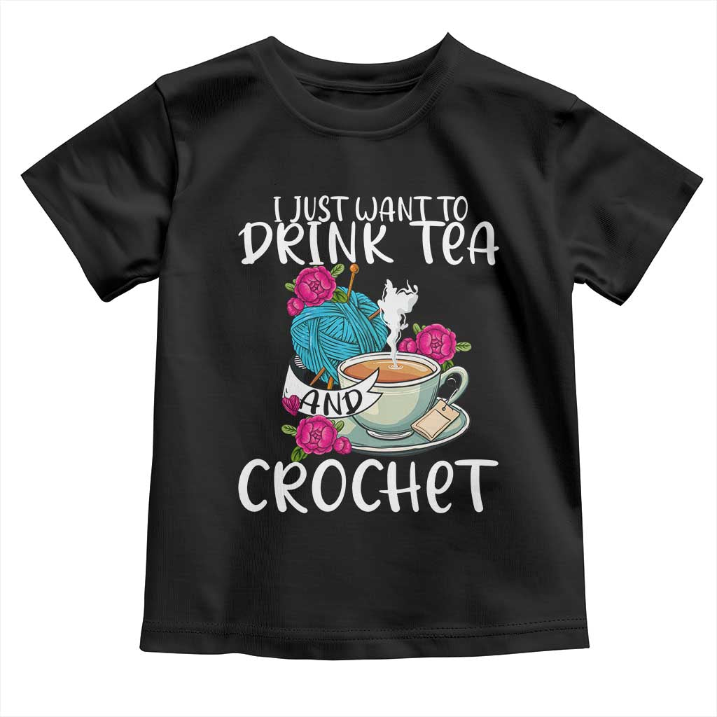 Just Want To Drink Tea And Crochet Toddler T Shirt TS09 Black Print Your Wear
