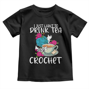 Just Want To Drink Tea And Crochet Toddler T Shirt TS09 Black Print Your Wear