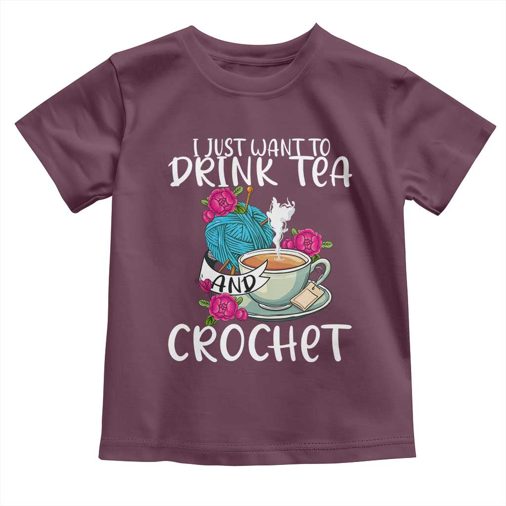 Just Want To Drink Tea And Crochet Toddler T Shirt TS09 Maroon Print Your Wear