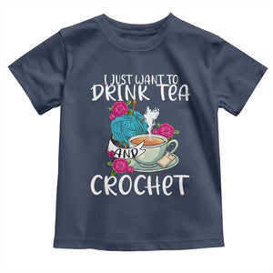 Just Want To Drink Tea And Crochet Toddler T Shirt TS09 Navy Print Your Wear