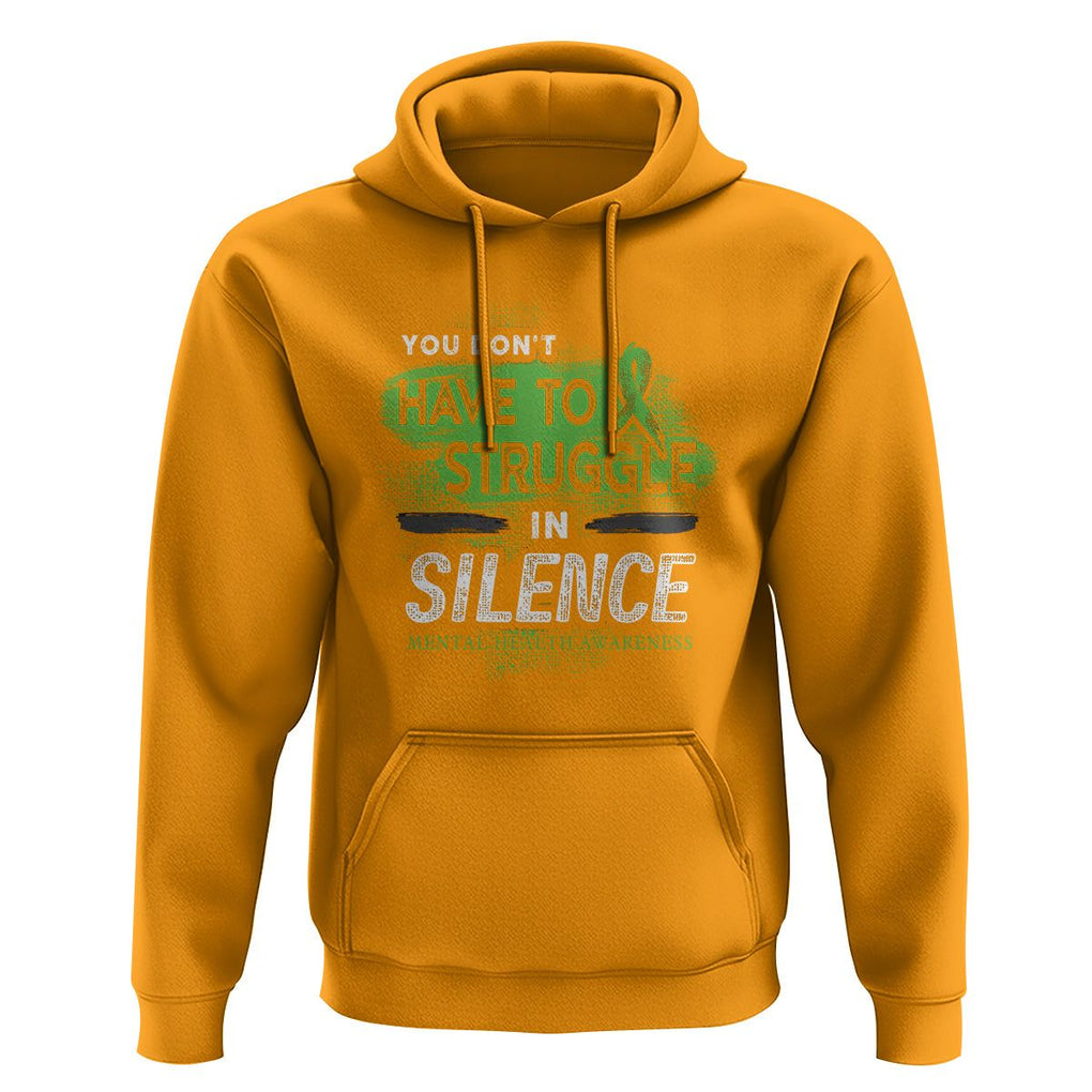 Mental Health Awareness Hoodie You Don't Have To Struggle In Silence TS09 Gold Printyourwear