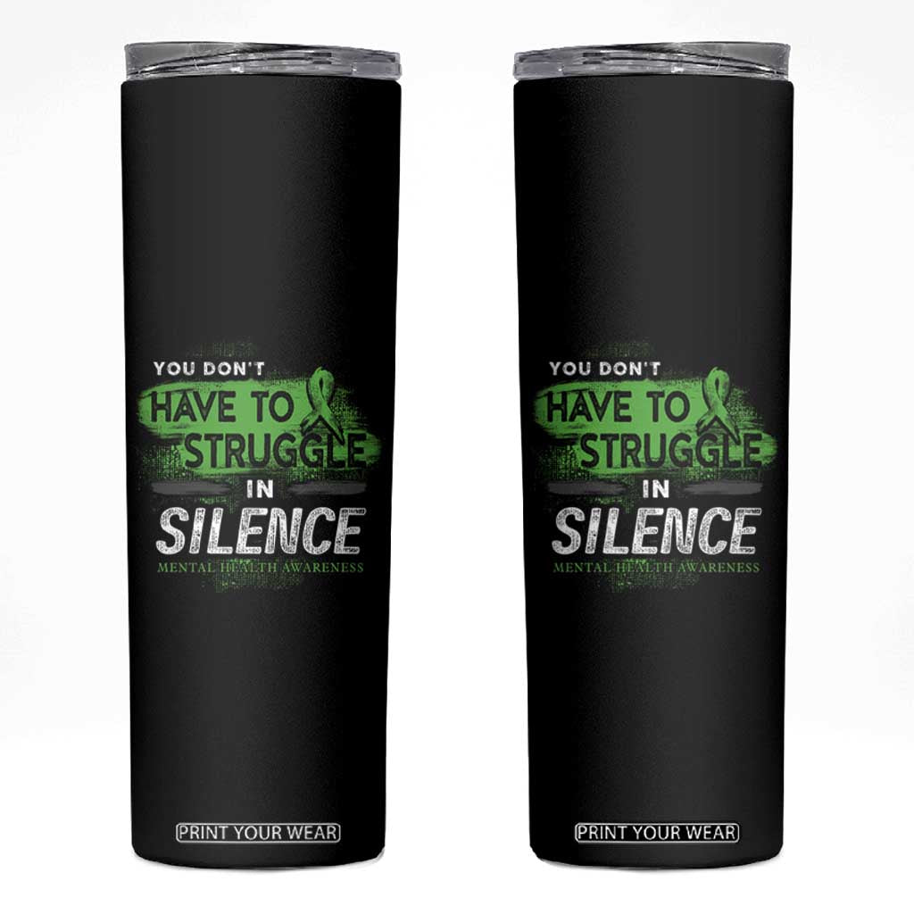 Mental Health Awareness Skinny Tumbler You Don't Have To Struggle In Silence TS09 Black Print Your Wear