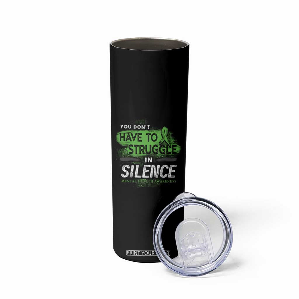 Mental Health Awareness Skinny Tumbler You Don't Have To Struggle In Silence TS09 Print Your Wear