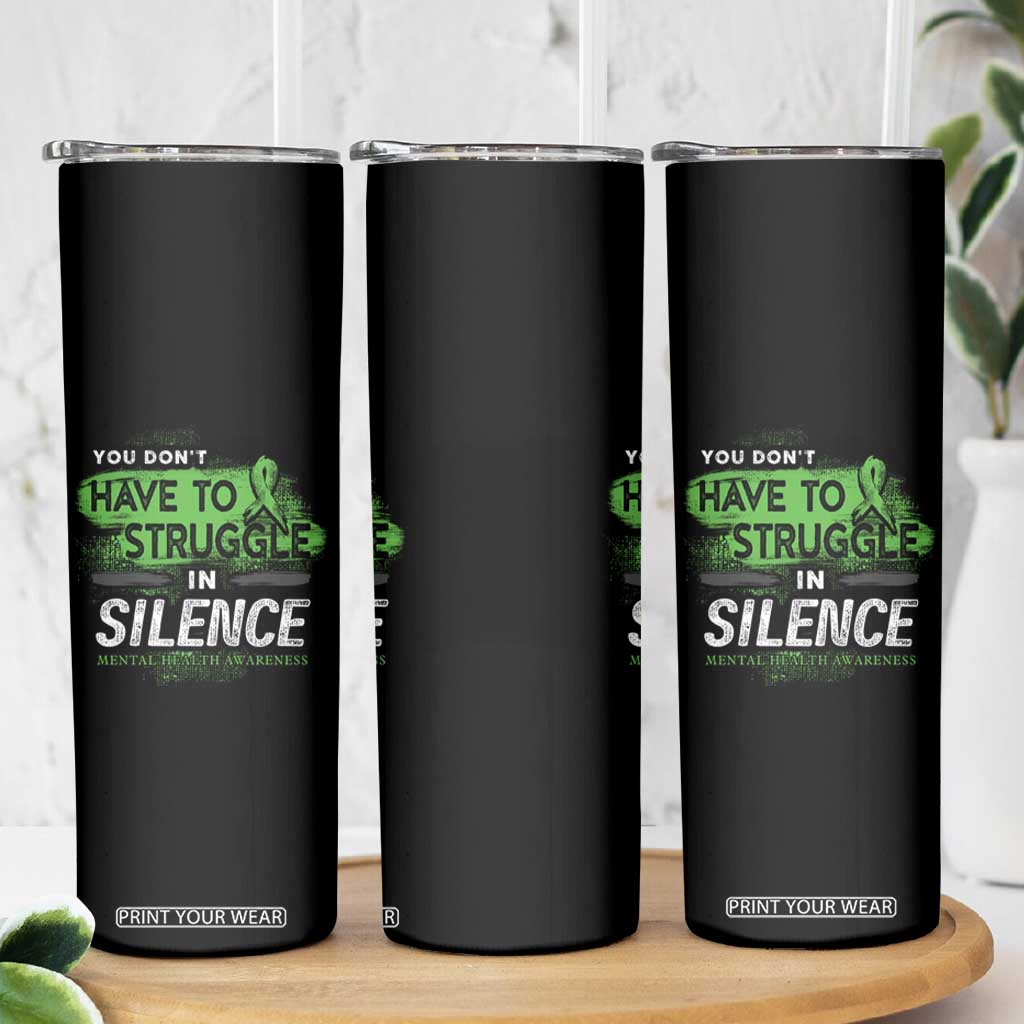 Mental Health Awareness Skinny Tumbler You Don't Have To Struggle In Silence TS09 Print Your Wear