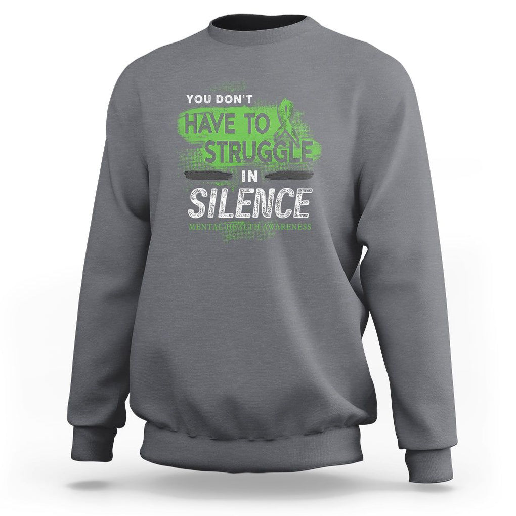 Mental Health Awareness Sweatshirt You Don't Have To Struggle In Silence TS09 Charcoal Printyourwear