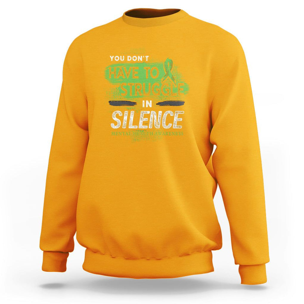 Mental Health Awareness Sweatshirt You Don't Have To Struggle In Silence TS09 Gold Printyourwear