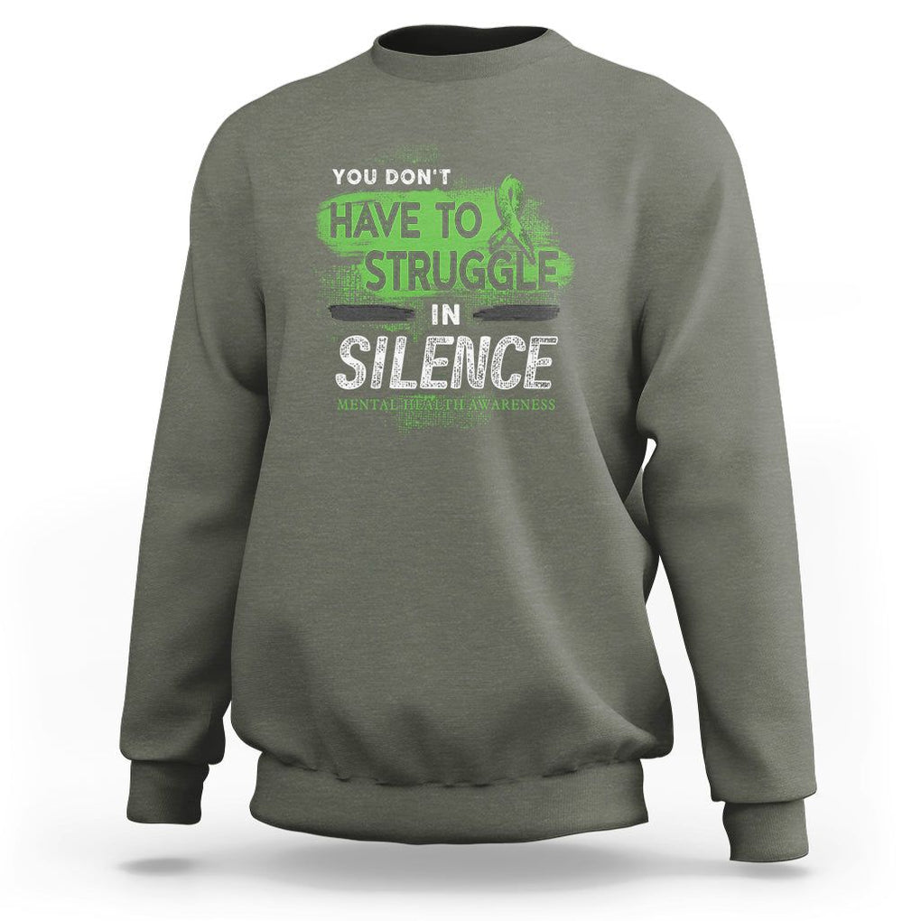 Mental Health Awareness Sweatshirt You Don't Have To Struggle In Silence TS09 Military Green Printyourwear