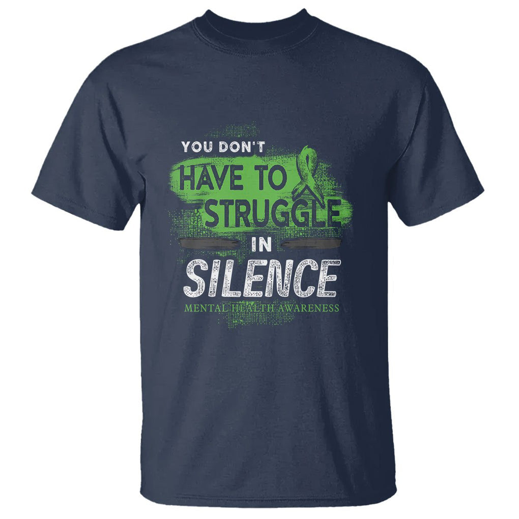Mental Health Awareness T Shirt You Don't Have To Struggle In Silence TS09 Navy Printyourwear