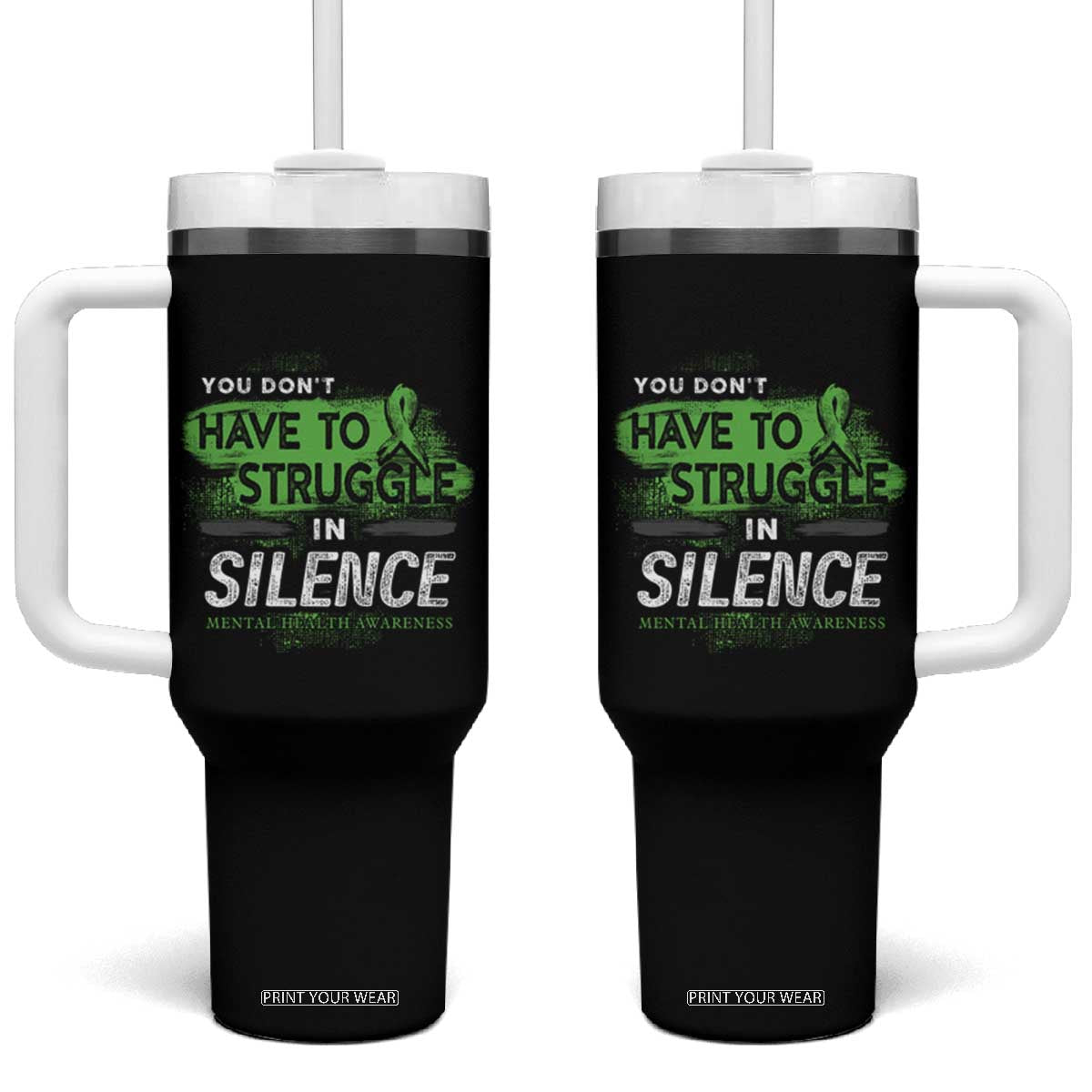 Mental Health Awareness Tumbler With Handle You Don't Have To Struggle In Silence TS09 One Size: 40 oz Black Print Your Wear