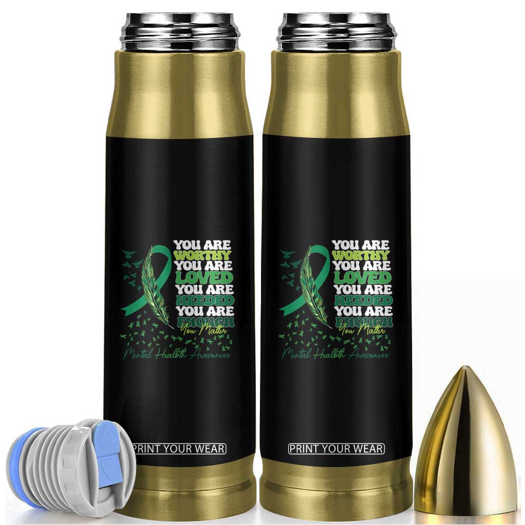 Mental Health Awareness Bullet Tumbler You Are Worthy Loved Needed Enough Green Ribbon TS09 Black Print Your Wear
