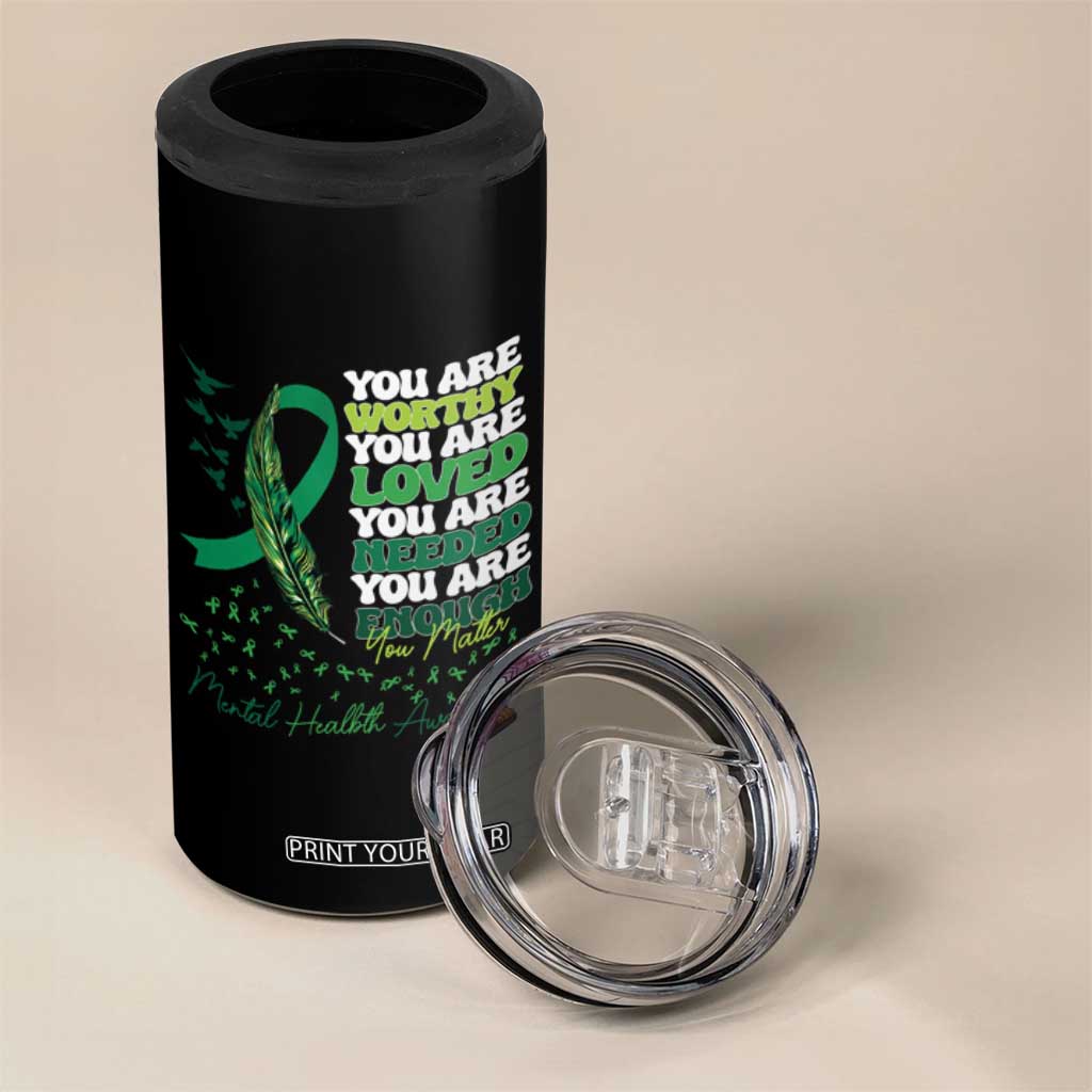 Mental Health Awareness 4 in 1 Can Cooler Tumbler You Are Worthy Loved Needed Enough Green Ribbon TS09 Print Your Wear