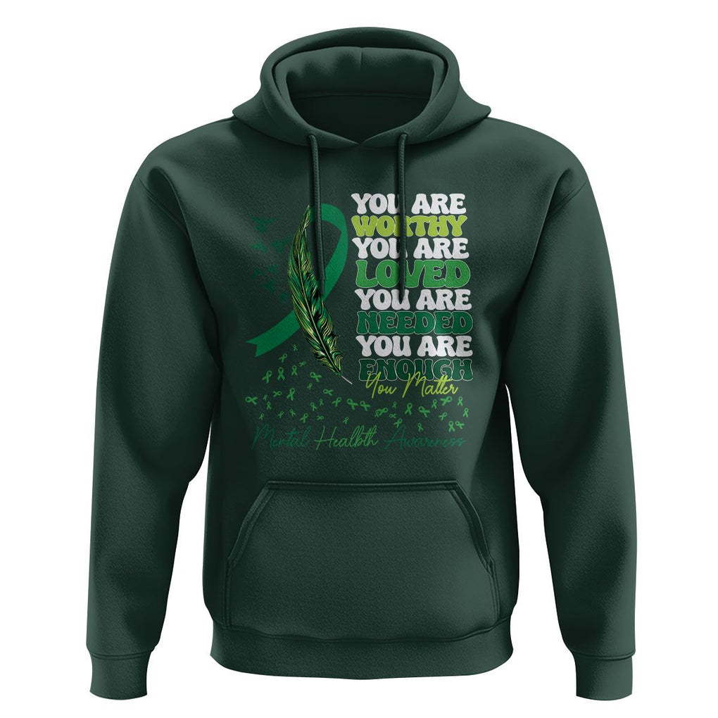 Mental Health Awareness Hoodie You Are Worthy Loved Needed Enough Green Ribbon TS09 Dark Forest Green Printyourwear