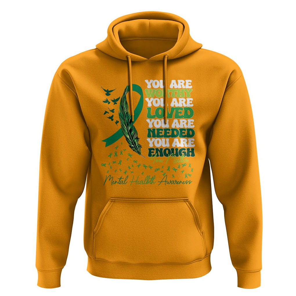 Mental Health Awareness Hoodie You Are Worthy Loved Needed Enough Green Ribbon TS09 Gold Printyourwear