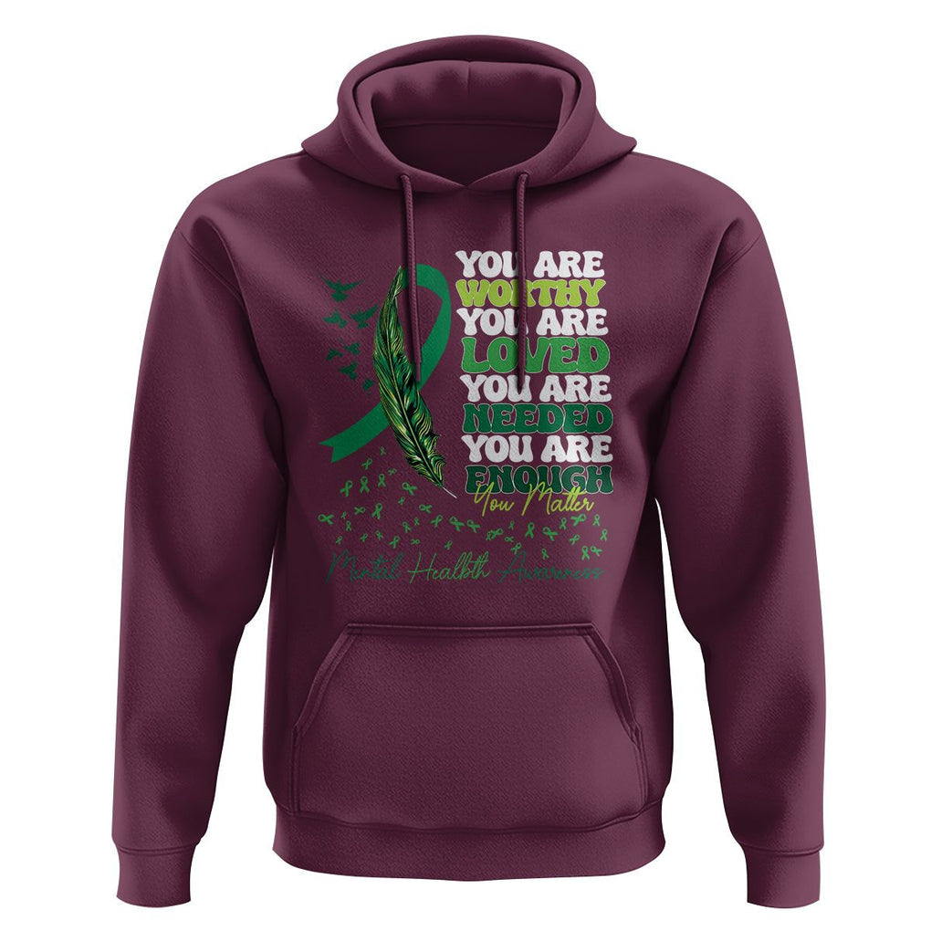 Mental Health Awareness Hoodie You Are Worthy Loved Needed Enough Green Ribbon TS09 Maroon Printyourwear