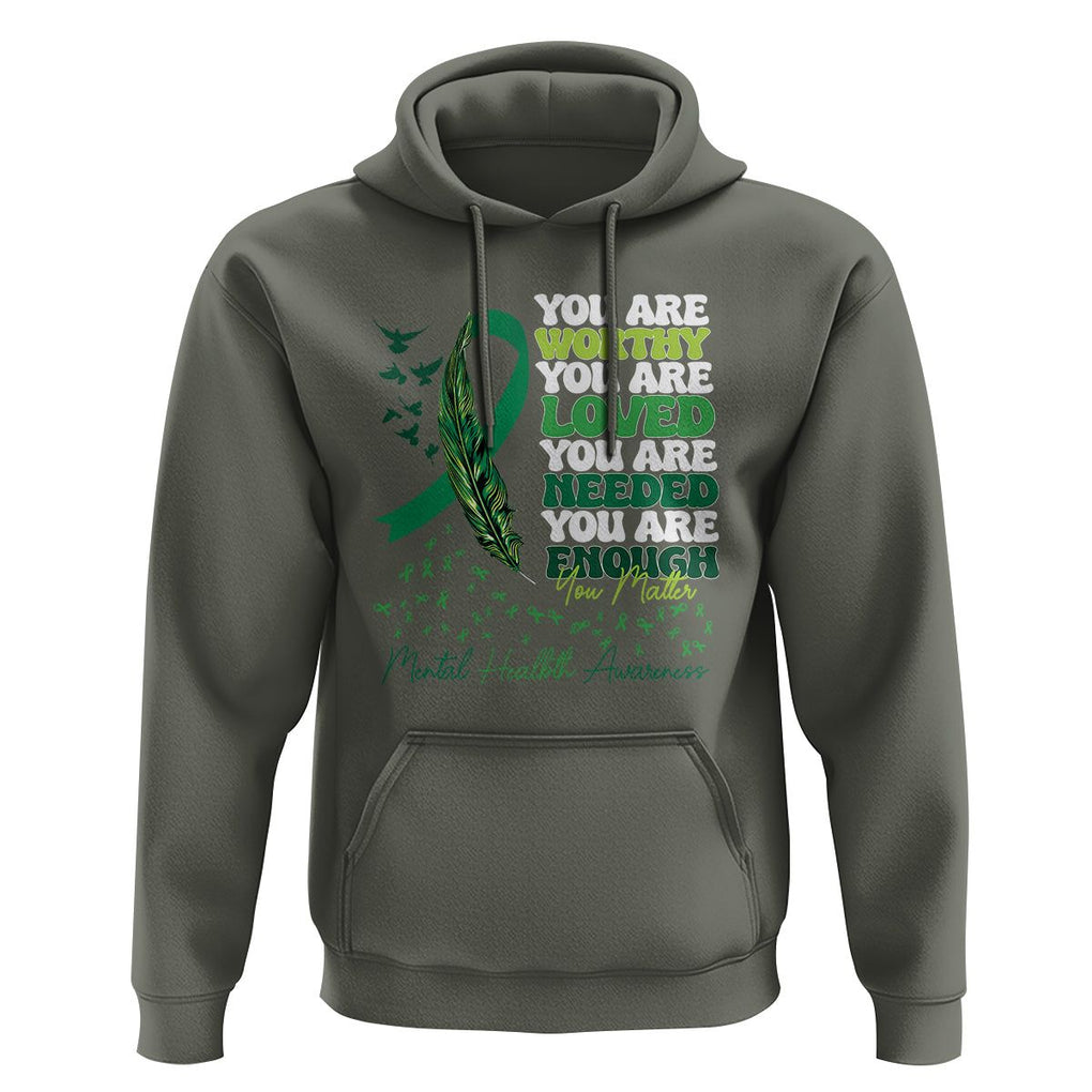 Mental Health Awareness Hoodie You Are Worthy Loved Needed Enough Green Ribbon TS09 Military Green Printyourwear