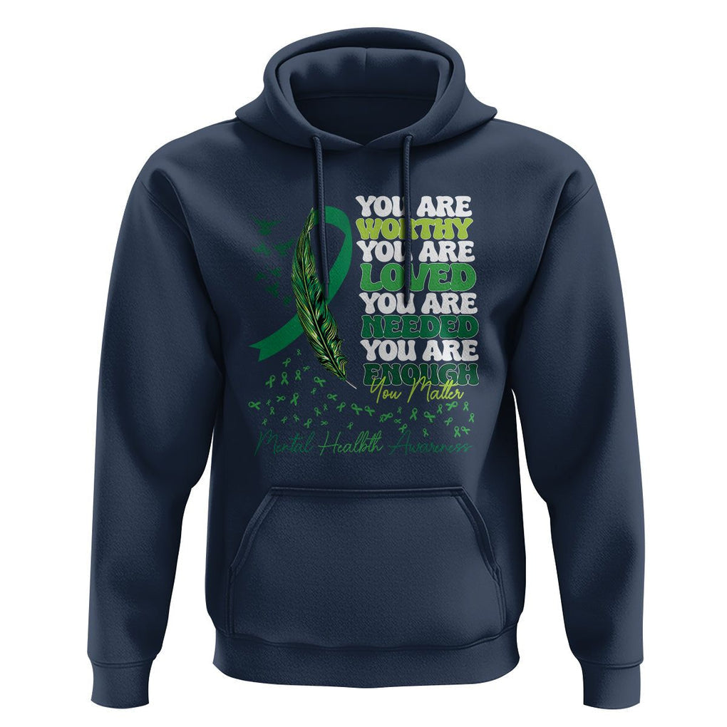 Mental Health Awareness Hoodie You Are Worthy Loved Needed Enough Green Ribbon TS09 Navy Printyourwear