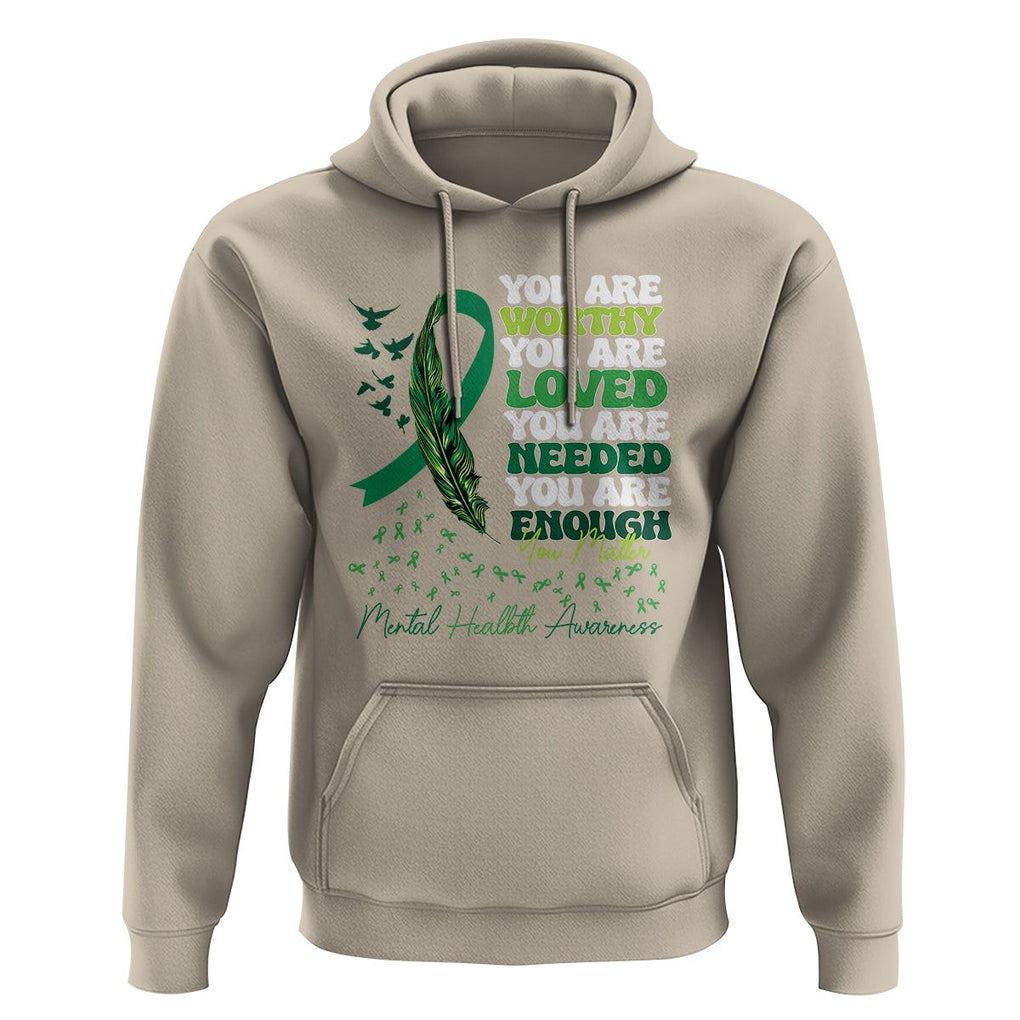 Mental Health Awareness Hoodie You Are Worthy Loved Needed Enough Green Ribbon TS09 Sand Printyourwear