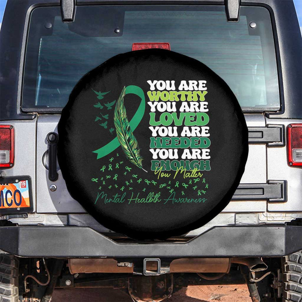 Mental Health Awareness Spare Tire Cover You Are Worthy Loved Needed Enough Green Ribbon TS09 No hole Black Print Your Wear