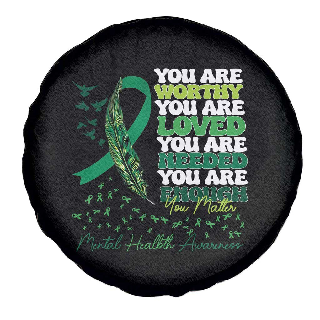 Mental Health Awareness Spare Tire Cover You Are Worthy Loved Needed Enough Green Ribbon TS09 Print Your Wear