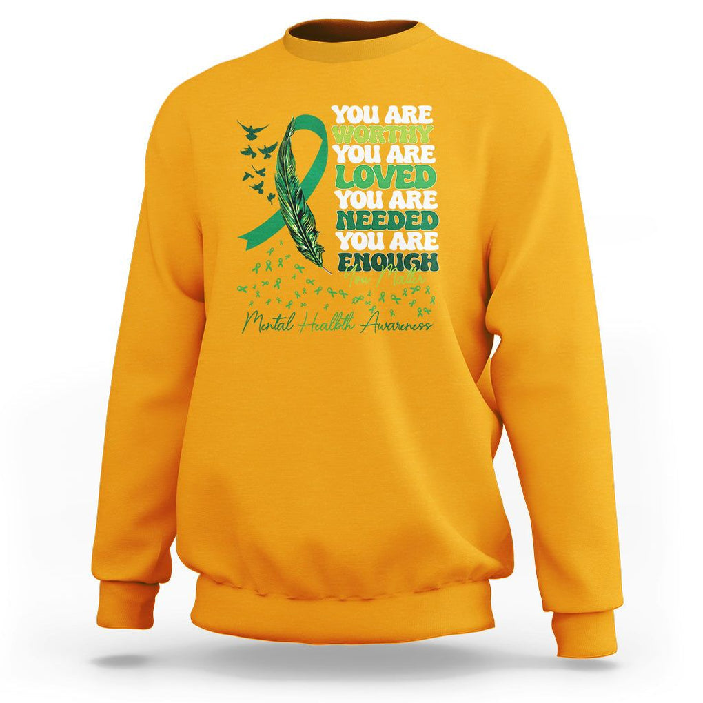 Mental Health Awareness Sweatshirt You Are Worthy Loved Needed Enough Green Ribbon TS09 Gold Printyourwear