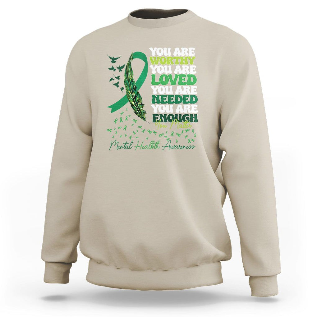 Mental Health Awareness Sweatshirt You Are Worthy Loved Needed Enough Green Ribbon TS09 Sand Printyourwear