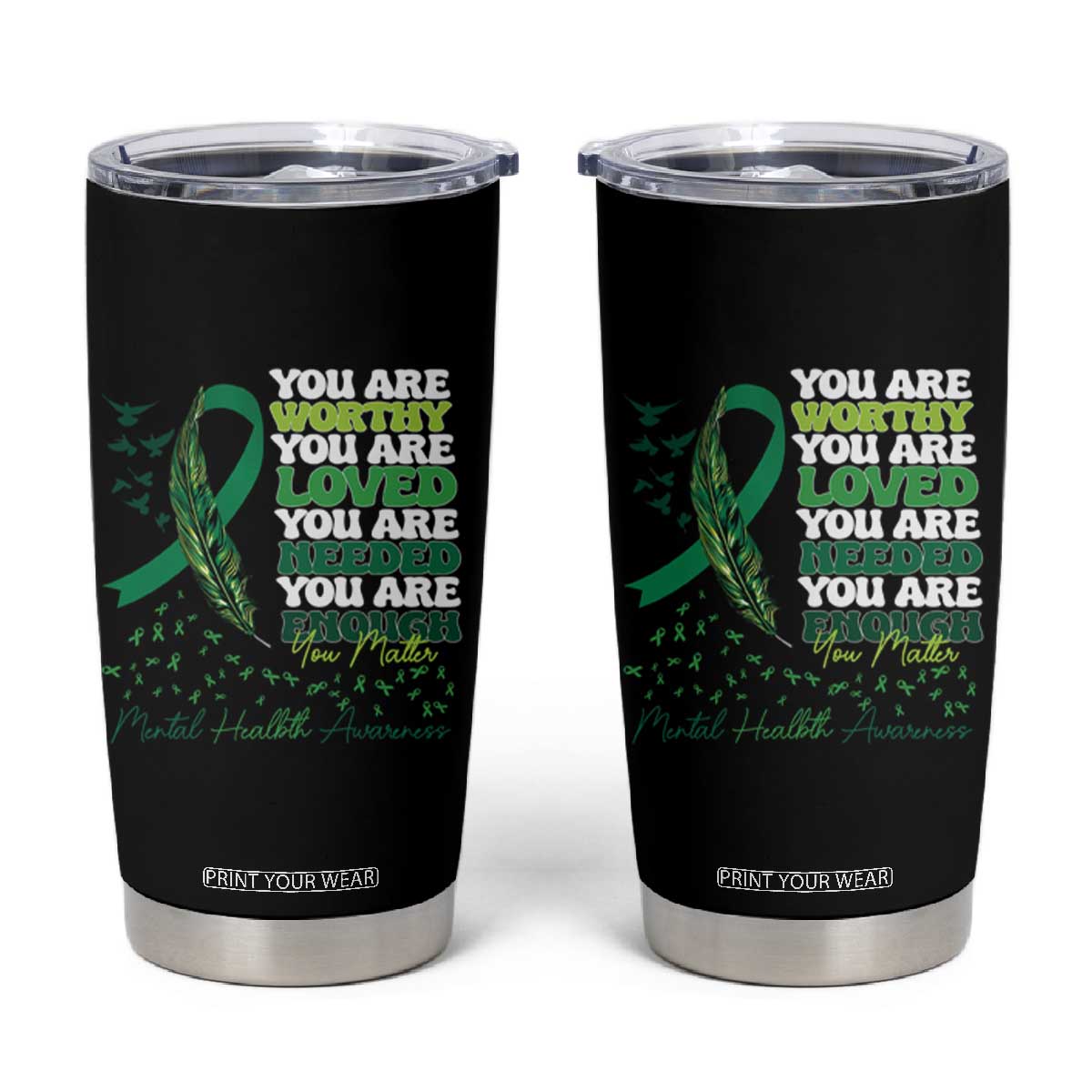 Mental Health Awareness Tumbler Cup You Are Worthy Loved Needed Enough Green Ribbon TS09 Black Print Your Wear