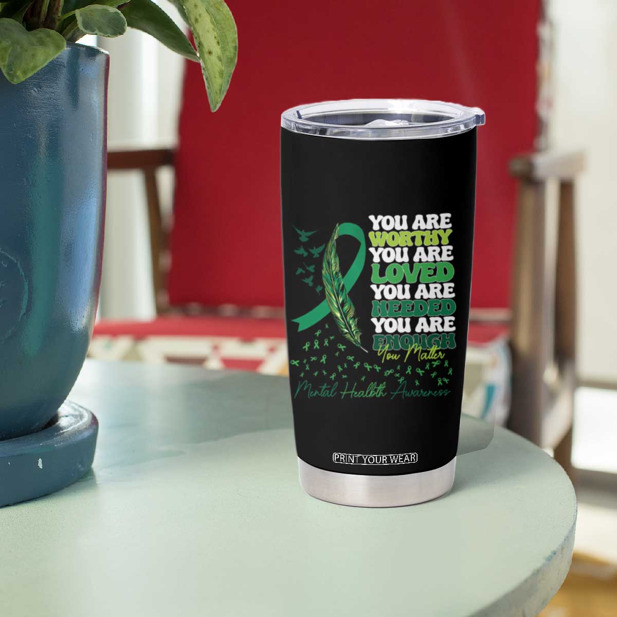 Mental Health Awareness Tumbler Cup You Are Worthy Loved Needed Enough Green Ribbon TS09 Print Your Wear