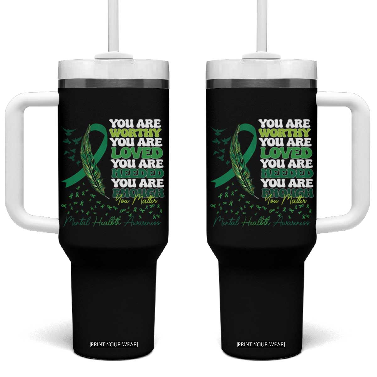 Mental Health Awareness Tumbler With Handle You Are Worthy Loved Needed Enough Green Ribbon TS09 One Size: 40 oz Black Print Your Wear