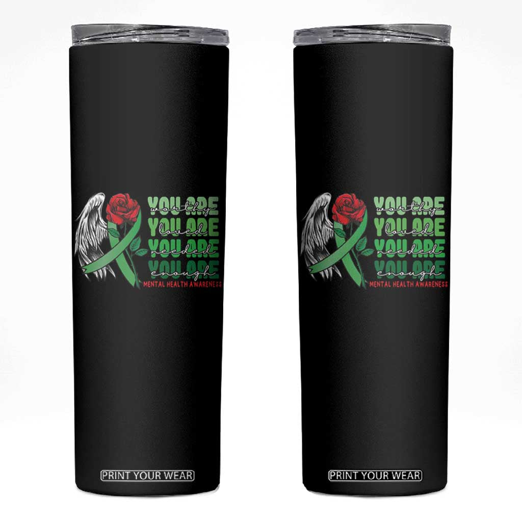 Mental Health Awareness Skinny Tumbler You Are Worthy Loved Needed Enough Typoghaphy TS09 Black Print Your Wear