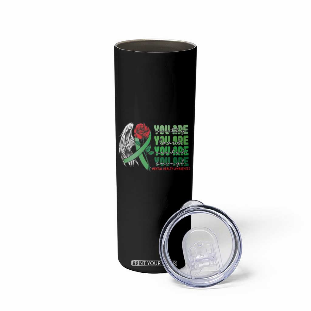 Mental Health Awareness Skinny Tumbler You Are Worthy Loved Needed Enough Typoghaphy TS09 Print Your Wear