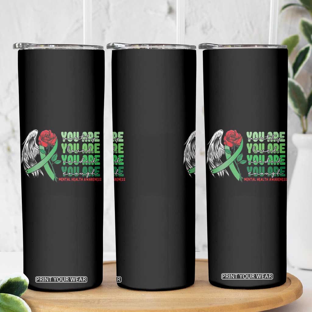Mental Health Awareness Skinny Tumbler You Are Worthy Loved Needed Enough Typoghaphy TS09 Print Your Wear