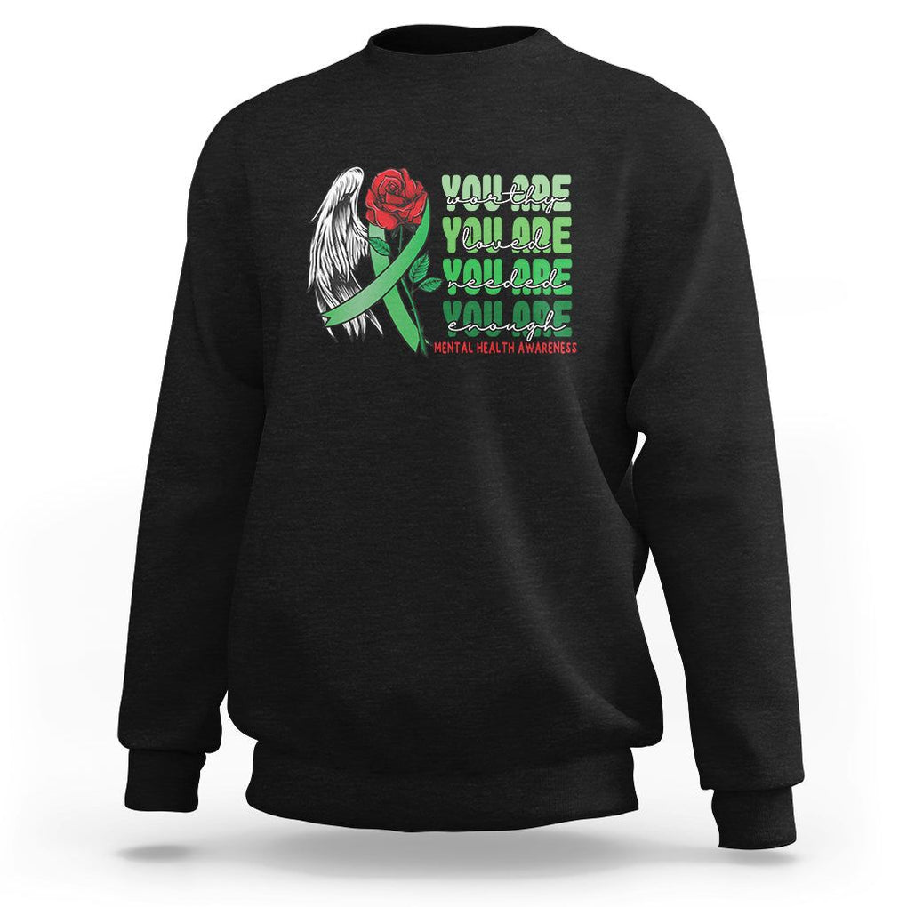 Mental Health Awareness Sweatshirt You Are Worthy Loved Needed Enough Typoghaphy TS09 Black Printyourwear